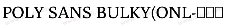 POLY SANS BULKY(ONL字体转换